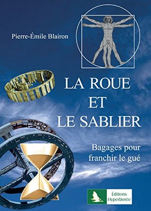 Pierre-Émile Blairon - La roue et le sablier - Bagages pour franchir le gué
