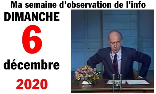 Ma semaine d’observation de l’info (6 décembre 2020)