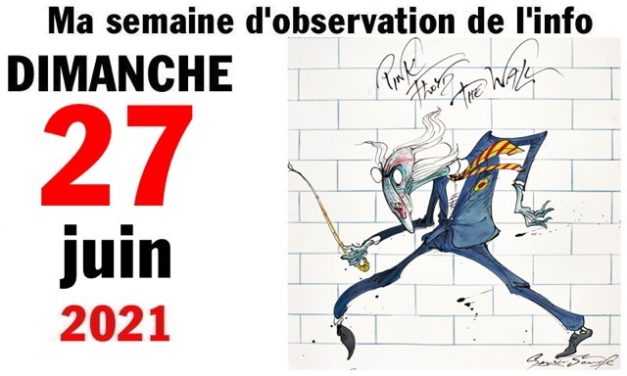 Ma semaine d’observation de l’info (27 juin 2021)