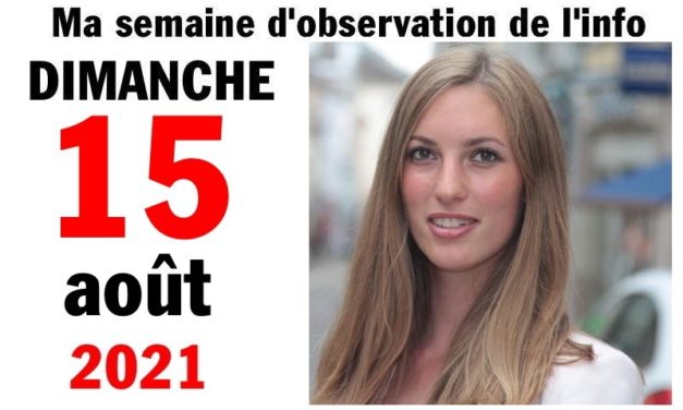 Ma semaine d’observation de l’info (15 août 2021)