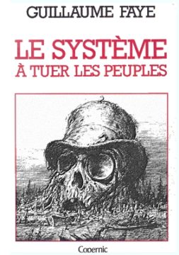 Guillaume Faye - Système à tuer les peuples