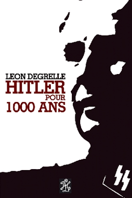 Léon Degrelle - Hitler pour 1000 ans